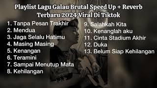 Playlist Lagu Galau Brutal Speed Up + Reverb Terbaru 2024 Viral Di Tiktok