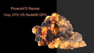 PhoenixFD : Vray CPU vs Redshift GPU render