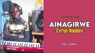 Cyrus NanBoy  - Mwathani Ainagirwe