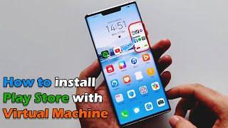 How to install Google Store on Huawei devices with X8 Sandbox virtual Machine