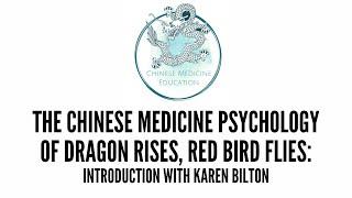 The Chinese Medicine Psychology Of Dragon Rises, Red Bird Flies: Introduction With Karen Bilton