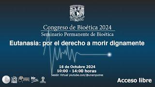 Congreso Bioética 2024. Eutanasia: por el derecho a morir dignamente