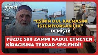 Yüzde 500 zammı kabul etmeyen kiracısına tekrar seslendi! "Eşinin dul kalmasını istemiyorsan çık!"