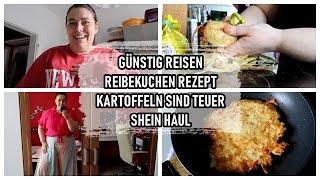 GÜNSTIG REISEN | ICH WEISS WIE | REIBEKUCHEN REZEPT | KARTOFFELN SIND SO TEUER GEWORDEN | SHEIN HAUL