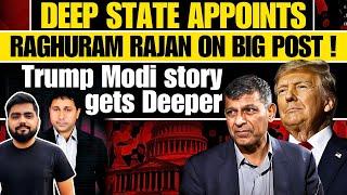 Deep State  appoints Raghuram Rajan on BIG POSTl Trump Modi Story gets Deeper & TWISTED