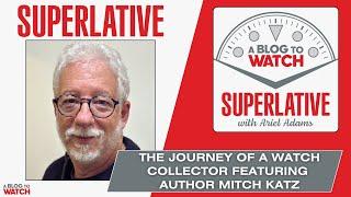 Superlative: The Journey Of A Watch Collector Featuring Author Mitch Katz