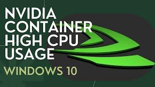 How To Fix Nvidia Container High CPU Usage On Windows 10