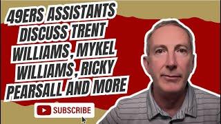 49ers assistants discuss Trent Williams, Mykel Williams, Ricky Pearsall and more
