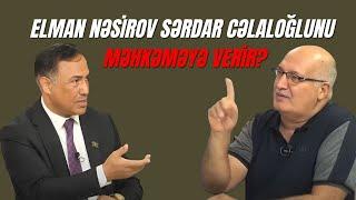 Sərdar Cəlaloğlu “ölüxana”da işləyib? - Elman Nəsirovdan ŞOK İDDİA