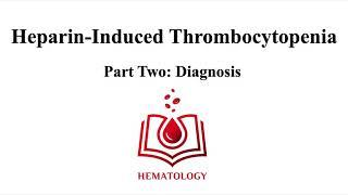 Heparin-Induced Thrombocytopenia (HIT) Part 2: Diagnosis