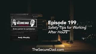 How To Be Safe While Working After Hours - The Secure Dad Podcast