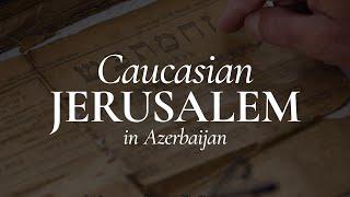 Caucasian Jerusalem in Azerbaijan