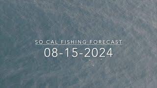 So Cal Fishing Forecast 08-15-2024