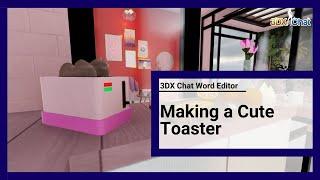 3DXChat Builds - Making A Cute Toaster