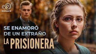 La Prisionera | Fingió Su Secuestro, Pero Se Enamoró De Un Extraño  Pelicula Completa en Español
