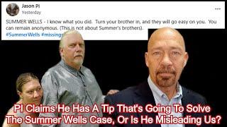PI Claims He Has A Tip That's Going To Solve The Summer Wells Case, Is He Being Misled?