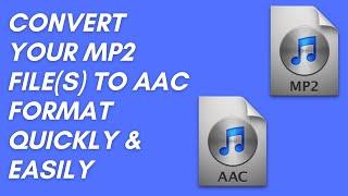 How to Convert MP2 to AAC quickly & easily - Beginner's tutorial (PC & Mac users only)