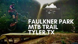 Faulkner Park in Tyler TX MTB Trail Highlights (Full Expert Section + New 2021 Features Added)