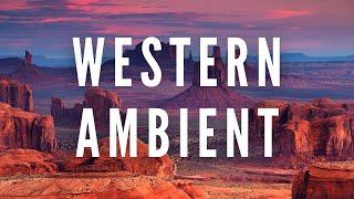 Western Ambient - Desert Themed Instrumental Meditation Music - Deep Focus Music Therapy