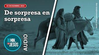 10 minutos con Jesús. De sorpresa en sorpresa (18-12-24)