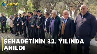 ŞEHADETİNİN 32  YILINDA ANILDI