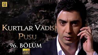 Kurtlar Vadisi Pusu 96.Bölüm l FULL HD YENİ