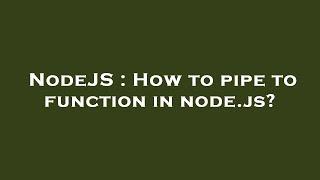 NodeJS : How to pipe to function in node.js?