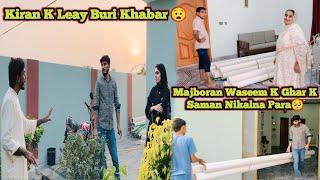 Kiran K Leay Buri Khabar  | Majboran Waseem K Ghar K Saman Nikalna Para 