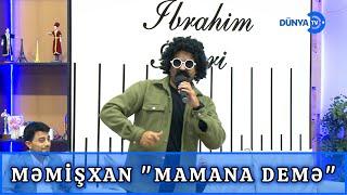 İbo şou Məmişxan - (Mamana demə)