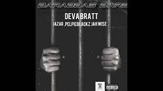 Deva Bratt -Barabbas Bars Ft.Jazar Pelpieblackz Iah Wise