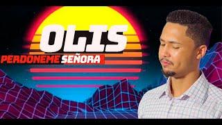 OLIS -PERDONEME SEÑORA