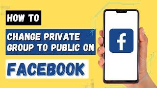 How to Change Facebook Group from Private to Public?