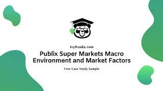 Publix Super Markets Macro Environment and Market Factors | Free Case Study Sample