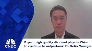 Expect high quality dividend plays in China to continue to outperform: Portfolio Manager