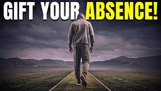 The Gift of Your Absence! ‍️