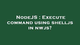 NodeJS : Execute command using shelljs in nwjs?