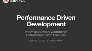 Performance Driven Development - Webinar with Matt Glaman - July 2016