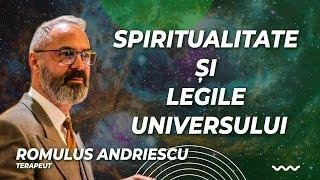 Despre Spiritualitate și legile universului, cu Romulus Andriescu, terapeut