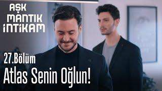 Atlas senin oğlun! - Aşk Mantık İntikam 27. Bölüm