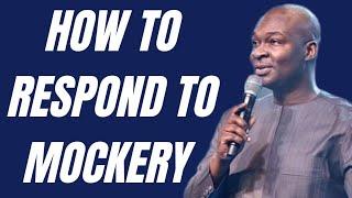 HOW TO RESPOND TO MOCKERY || APOSTLE JOSHUA SELMAN NIMMAK