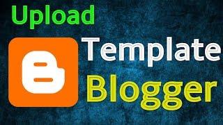 How To Upload Blogger Template on Your BlogSpot Website