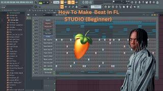 How To Make  Beat In FL STUDIO (Beginner)