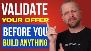 Validate Your Offer Before You Build Anything