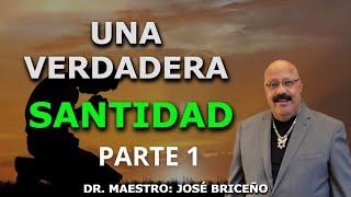 UNA VERDADERA SANTIDAD # 1. DR. MAESTRO: JOSÉ N. BRICEÑO A.
