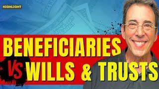 Beneficiaries vs. Wills & Trusts