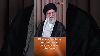 Khamenei declares start of battle, vows no mercy for Israel | Daily Sun