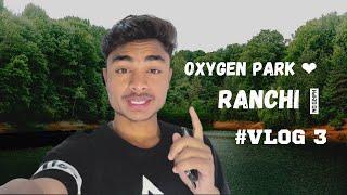 Oxygen Park Ranchi || Oxygen Park || Ranchi || 3rd Vlog || Mr Ekku Vlogs ️