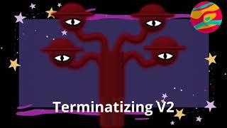 Terminatizing V2 (my version of terminatizing)
