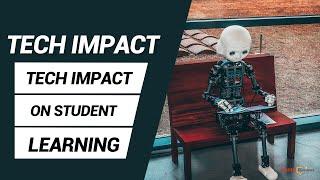 How Does Technology Impact Student Learning? Tech impact on learning | E learning future.