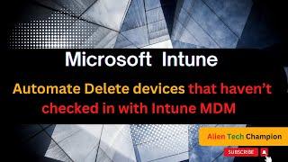 MS200- Automate device cleanup that haven’t checked in with Intune MDM